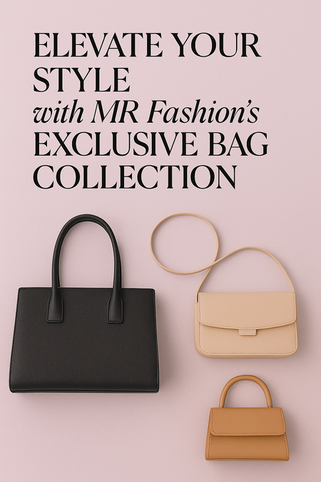 Elevate Your Style with MR Fashion’s Exclusive Bag Collection