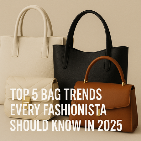 Top 5 Bag Trends Every Fashionista Should Know in 2025
